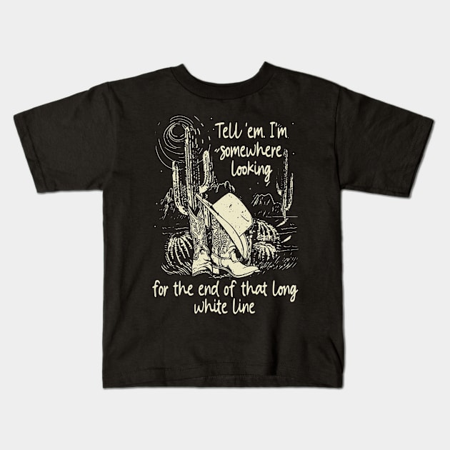 Tell 'Em I'm Somewhere Looking For The End Of That Long White Line Classic Cowgirl Boots Kids T-Shirt by Creative feather